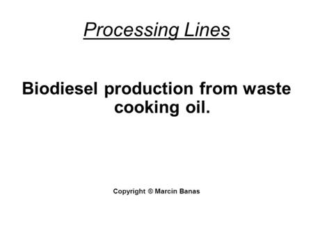 Biodiesel production from waste cooking oil. Copyright ® Marcin Banas