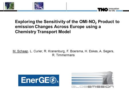 Exploring the Sensitivity of the OMI ‐ NO 2 Product to emission Changes Across Europe using a Chemistry Transport Model M. Schaap, L. Curier, R. Kranenburg,