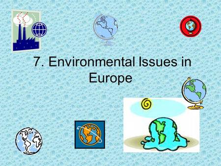 7. Environmental Issues in Europe. Essential Question: How does air pollution in the U.K. affect the surrounding countries?