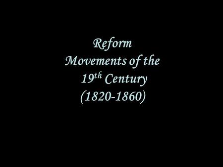 Reform Movements of the 19th Century ( )