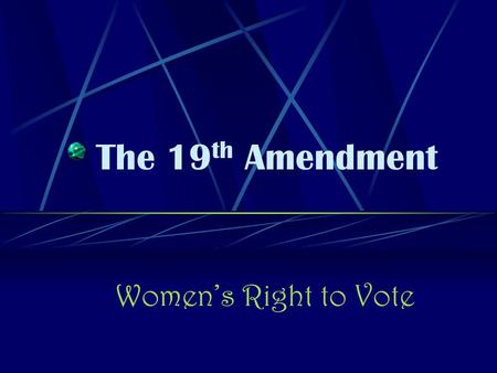 The 19 th Amendment Women’s Right to Vote History of Women’s Rights Women in the begging parts of America mostly worked in the house with cooking, cleaning,