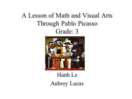 A Lesson of Math and Visual Arts Through Pablo Picasso Grade: 3