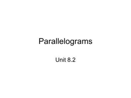 Parallelograms Unit 8.2. What is a parallelogram Definition: a parallelogram is a quadrilateral with both pairs of opposite sides parallel.