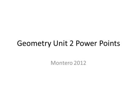 Geometry Unit 2 Power Points Montero 2012. 2.1 to 2.3 Notes and Examples Patterns, Conditional Statements, and BiConditional Statements Essential Vocabulary.