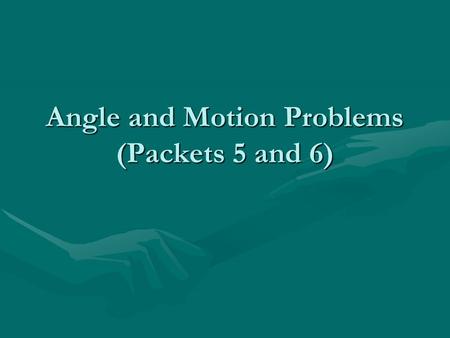 Angle and Motion Problems (Packets 5 and 6). The sum of the degrees of two complementary angles is 90. #1 If the measure of one of two complimentary angles.