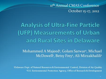 11 th Annual CMAS Conference October 15-17, 2012 1 Mohammed A Majeed 1, Golam Sarwar 2, Michael McDowell 1, Betsy Frey 1, Ali Mirzakhalili 1 1 Delaware.