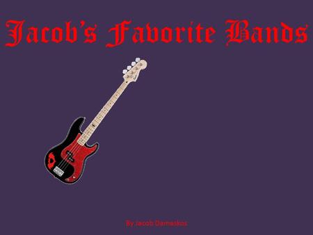 Jacob’s Favorite Bands By Jacob Damaskos. Queen From London, England Play Rock and Roll Members Freddie Mercury—Singer Brian May—Guitar (*favorite*) John.