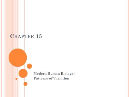 C HAPTER 15 Modern Human Biology: Patterns of Variation.