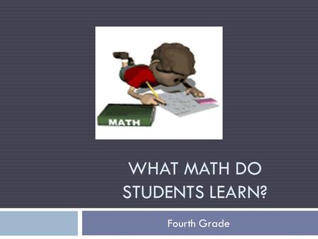 WHAT MATH DO STUDENTS LEARN? Fourth Grade. Focus on Understanding This year students will be learning the Mathematics Florida Standards (MAFS). One of.