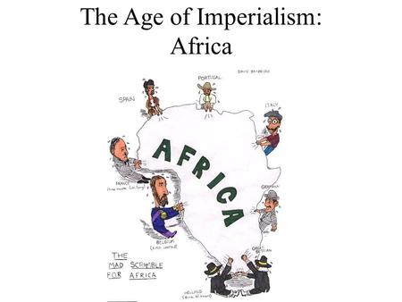 The Age of Imperialism: Africa. THE “DARK” CONTINENT “Dark Continent” – racist terminology referred to both the peoples of Africa and their alleged ignorance.