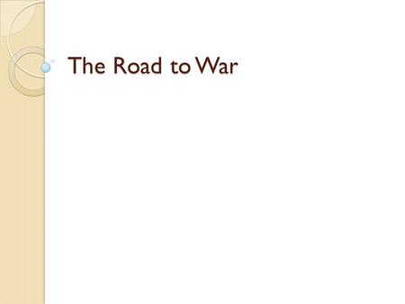 The Road to War. Setting the Stage By the mid 1930’s in Europe  Germany and Italy seemed bent on military conquests  Britain, France and the US, were.