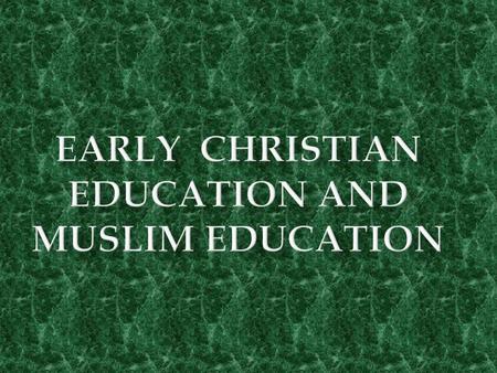 EARLY CHRISTIAN EDUCATION AND MUSLIM EDUCATION
