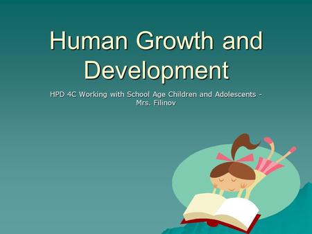 Human Growth and Development HPD 4C Working with School Age Children and Adolescents - Mrs. Filinov.