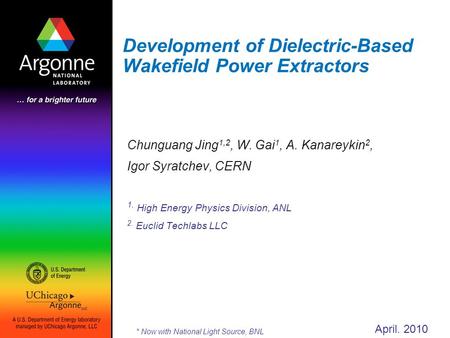 Development of Dielectric-Based Wakefield Power Extractors Chunguang Jing 1,2, W. Gai 1, A. Kanareykin 2, Igor Syratchev, CERN 1. High Energy Physics Division,