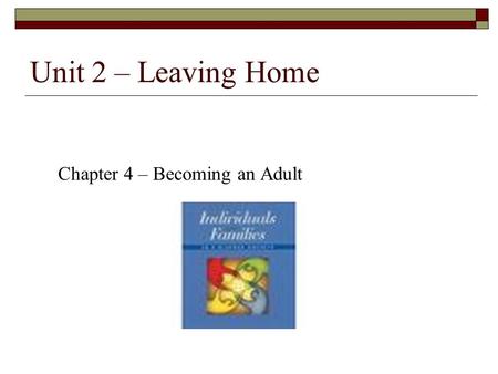 Unit 2 – Leaving Home Chapter 4 – Becoming an Adult.