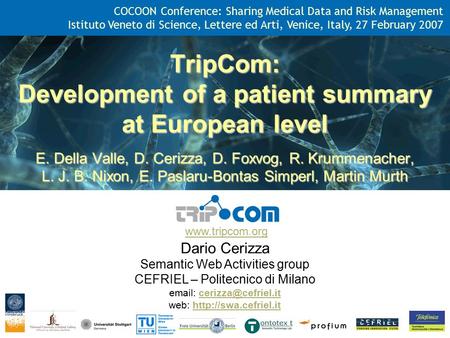 Www.tripcom.org TripCom: Development of a patient summary at European level E. Della Valle, D. Cerizza, D. Foxvog, R. Krummenacher, L. J. B. Nixon, E.