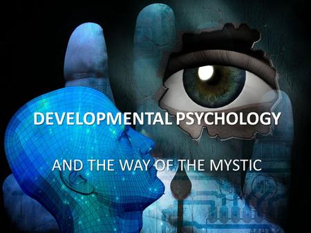 DEVELOPMENTAL PSYCHOLOGY AND THE WAY OF THE MYSTIC.