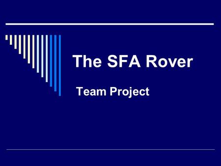 The SFA Rover Team Project. The SFA Rover  Must be demonstrated at the beginning of the last lab of the semester, Dec 11 th.  Teams can work on this.