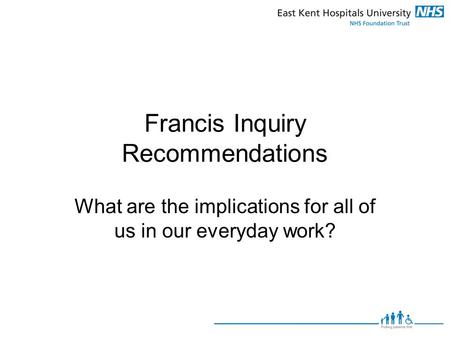 Francis Inquiry Recommendations What are the implications for all of us in our everyday work?