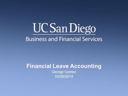 Financial Leave Accounting George Gomez 03/26/2014.
