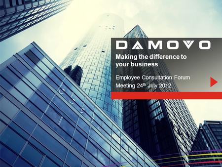 Making the difference to your business Employee Consultation Forum Meeting 24 th July 2012.