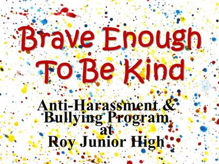 Brave Enough To Be Kind Anti-Harassment & Bullying Program at Roy Junior High.
