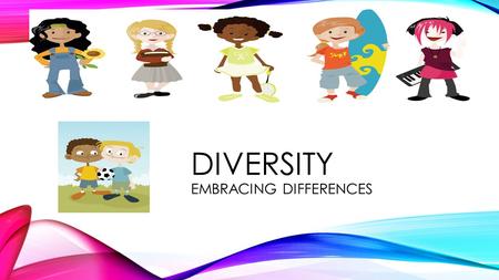 DIVERSITY EMBRACING DIFFERENCES. Diversity: Variety of ethnicities, socioeconomic status, gender, etc… together in a group, society, or institution Stereotype: