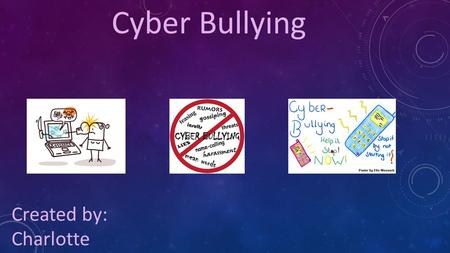 Cyber Bullying Created by: Charlotte. Cyber Bullying: The act of bullying, threatening, or harming a person online through messages or pictures.