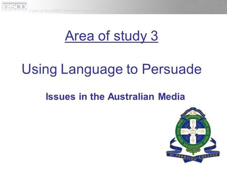 Issues in the Australian Media Area of study 3 Using Language to Persuade.