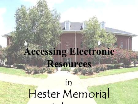 Hester Memorial Library Accessing Electronic Resources in.