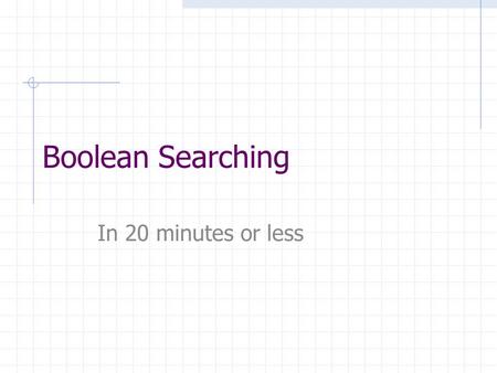 Boolean Searching In 20 minutes or less. Searching electronic databases Dynamic environment, constant development and change Each search engine is different.