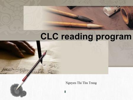 CLC reading program Nguyen Thi Thu Trang. In-class activities Assignment Assessment Add your text in here Reading program Objectives Contents.