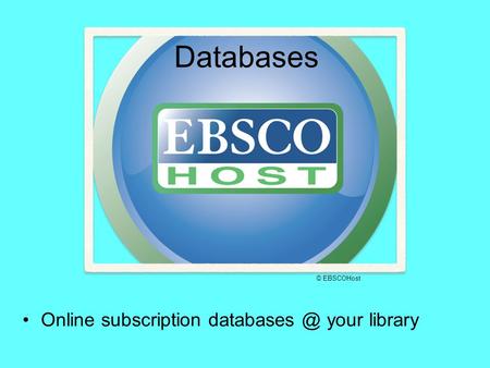 Databases Online subscription your library © EBSCOHost.