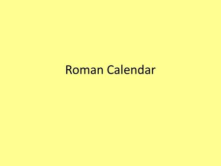 Roman Calendar. The Roman Calendar In the years 46/45 BC, Julius Caesar revised the Roman calendar into the one we know today. Called the “Julian Calendar”
