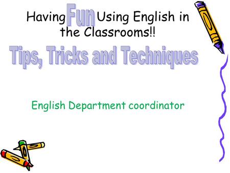 Having Using English in the Classrooms!! English Department coordinator.
