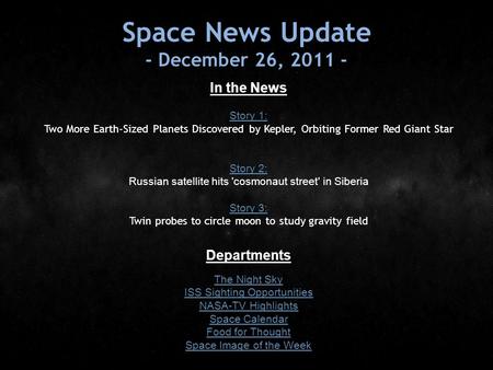 Space News Update - December 26, 2011 - In the News Story 1: Story 1: Two More Earth-Sized Planets Discovered by Kepler, Orbiting Former Red Giant Star.