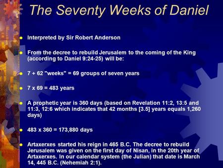 The Seventy Weeks of Daniel  Interpreted by Sir Robert Anderson  From the decree to rebuild Jerusalem to the coming of the King (according to Daniel.