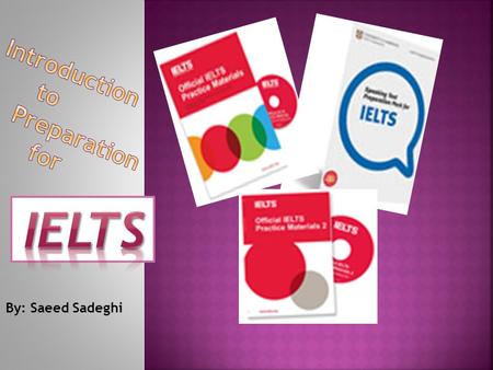 By: Saeed Sadeghi. IELTS is administrated jointly by three leading organizations involved in international language training and assessment:  The British.