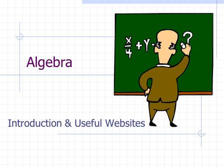 Algebra Introduction & Useful Websites. Origin of Algebra Many say that the Babylonians first developed systems of quadratic equations. This calls for.