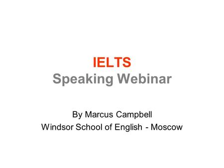 IELTS Speaking Webinar By Marcus Campbell Windsor School of English - Moscow.