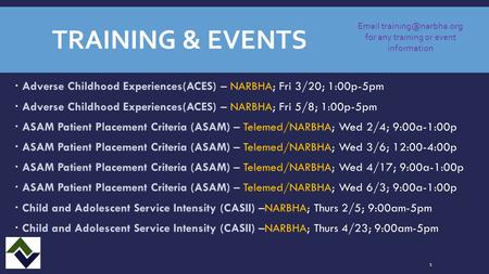 TRAINING & EVENTS 1  Adverse Childhood Experiences(ACES) – NARBHA; Fri 3/20; 1:00p-5pm  Adverse Childhood Experiences(ACES) – NARBHA; Fri 5/8; 1:00p-5pm.