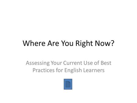Where Are You Right Now? Assessing Your Current Use of Best Practices for English Learners.