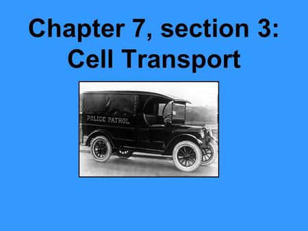 Chapter 7, section 3: Cell Transport