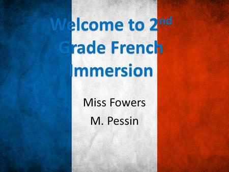 Welcome to 2 nd Grade French Immersion Miss Fowers M. Pessin.