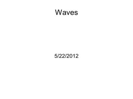 Waves 5/22/2012. Waves Waves travel and transfer energy in an oscillating fashion (they wiggle). The amplitude, y, of a wave describes its height from.