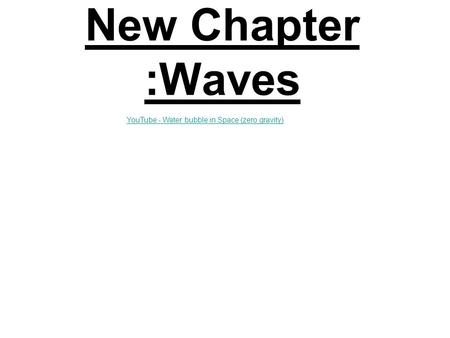 New Chapter :Waves YouTube - Water bubble in Space (zero gravity)