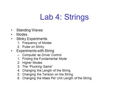 Lab 4: Strings Standing Waves Modes Slinky Experiments 1.Frequency of Modes 2.Pulse on Slinky Experiments with String –Computer as Driver Control 1.Finding.