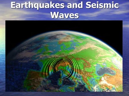 Earthquakes and Seismic Waves. Earthquake: Shaking and trembling that results from the movement of rock beneath Earth’s surface. The forces of plate movement.