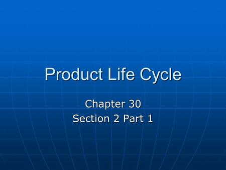 Product Life Cycle Chapter 30 Section 2 Part 1. Product Life Cycle Stages Introduction Stage Introduction Stage Growth Stage Growth Stage Maturity Stage.
