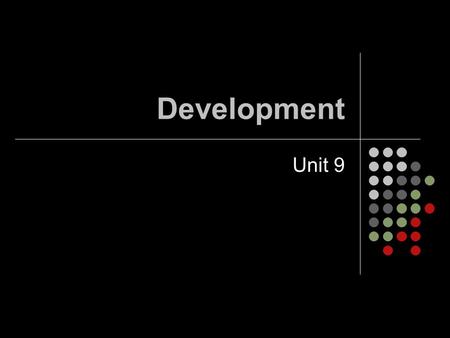 Development Unit 9. Developmental Research Nature vs. Nurture Continuity vs. Stages Stability vs. Change.